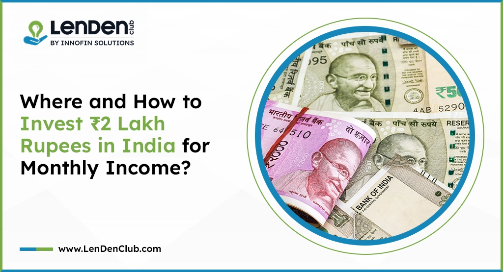 how and where to invest 2 lakhs in india for monthly income