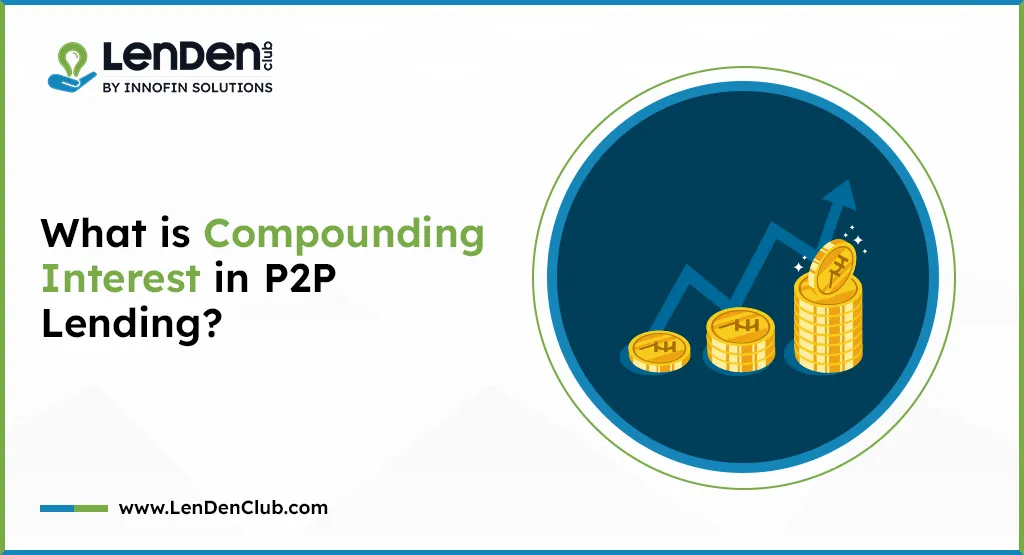 What is Compounding Interest in P2P Lending